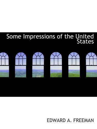Some Impressions of the United States (9781116032864) by Freeman, Edward A.