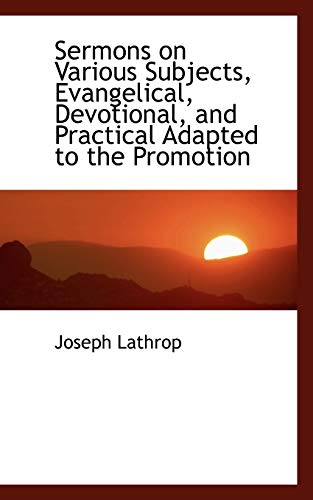 Sermons on Various Subjects, Evangelical, Devotional, and Practical Adapted to the Promotion (9781116035339) by Lathrop