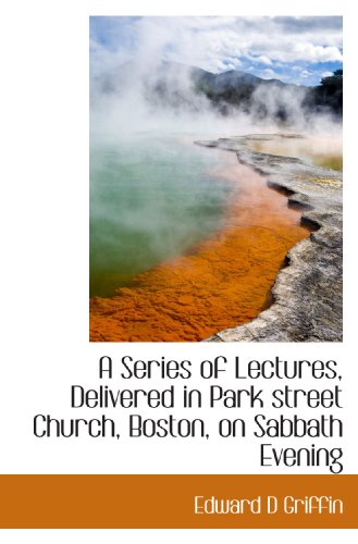 Stock image for A Series of Lectures, Delivered in Park street Church, Boston, on Sabbath Evening for sale by Revaluation Books