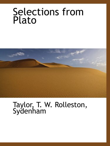 Selections from Plato (9781116037203) by Taylor, .; Rolleston, T. W.; Sydenham, .