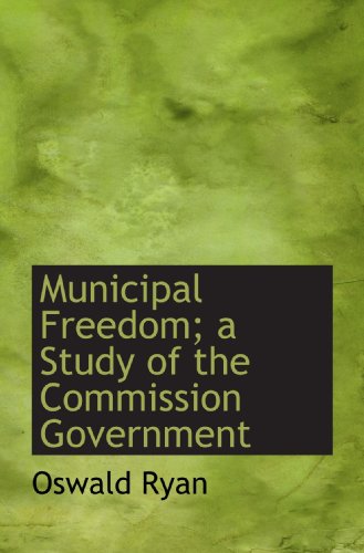 Stock image for Municipal Freedom; a Study of the Commission Government for sale by Revaluation Books