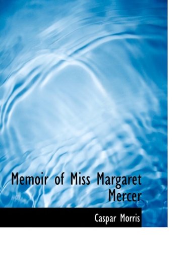 Memoir of Miss Margaret Mercer - Caspar Morris