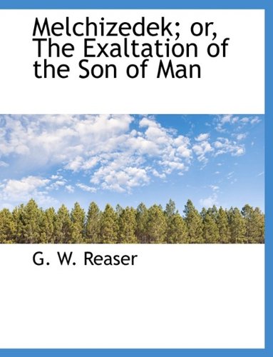 9781116053128: Melchizedek; Or, the Exaltation of the Son of Man