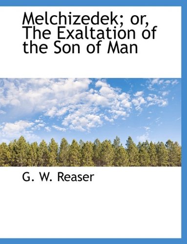 9781116053128: Melchizedek; or, The Exaltation of the Son of Man