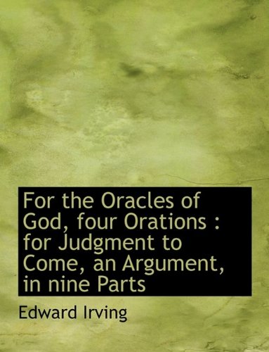 9781116060270: For the Oracles of God, Four Orations: For Judgment to Come, an Argument, in Nine Parts