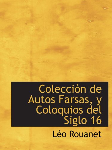 Imagen de archivo de Coleccin de Autos Farsas, y Coloquios del Siglo 16 (Spanish Edition) a la venta por Revaluation Books