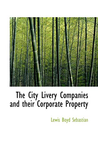 The City Livery Companies and their Corporate Property (9781116062564) by Sebastian, Lewis Boyd