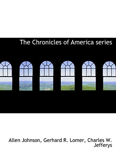 The Chronicles of America series (9781116063936) by Jefferys, Charles W.; Lomer, Gerhard R.; Johnson, Allen