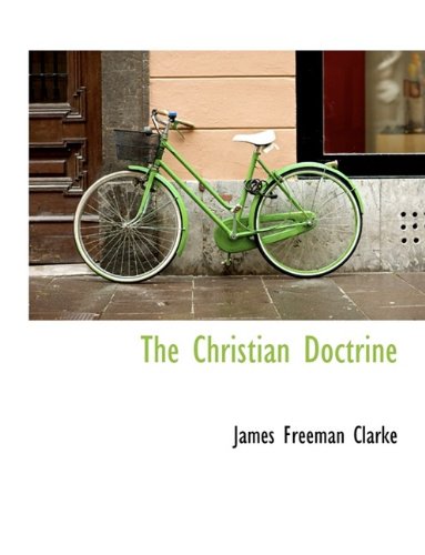 The Christian Doctrine (9781116064278) by Clarke, James Freeman