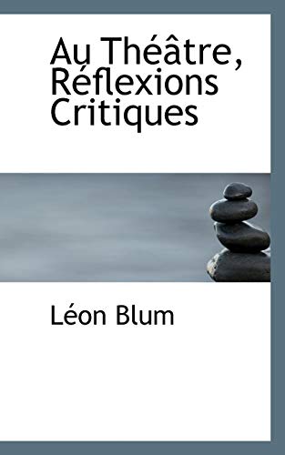 Au ThÃ©Ã¢tre, RÃ©flexions Critiques (9781116075786) by Blum