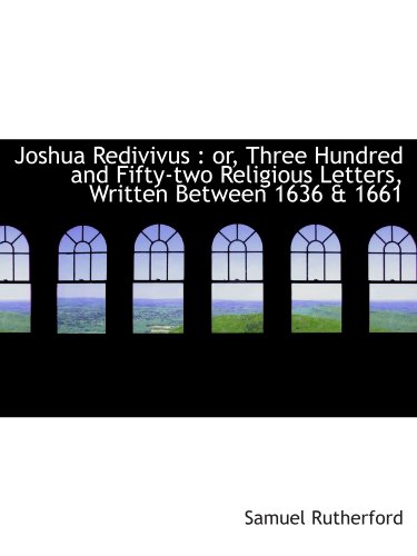 Stock image for Joshua Redivivus : or, Three Hundred and Fifty-two Religious Letters, Written Between 1636 & 1661 for sale by Revaluation Books