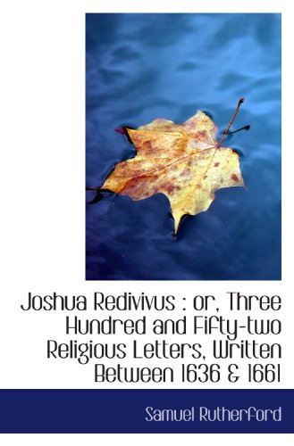 Stock image for Joshua Redivivus : or, Three Hundred and Fifty-two Religious Letters, Written Between 1636 & 1661 for sale by Revaluation Books