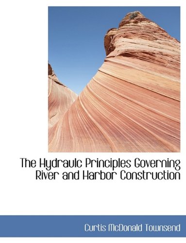 9781116082333: The Hydraulc Principles Governing River and Harbor Construction