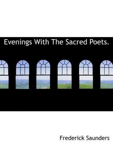 Evenings With The Sacred Poets. (9781116090970) by Saunders, Frederick