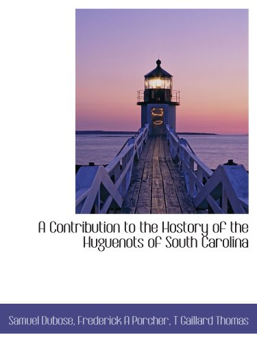 Stock image for A Contribution to the Hostory of the Huguenots of South Carolina for sale by Revaluation Books