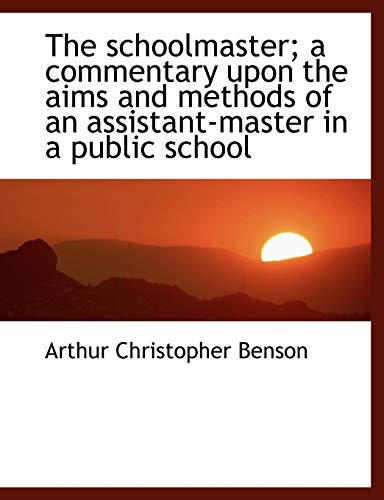 9781116103113: The schoolmaster; a commentary upon the aims and methods of an assistant-master in a public school