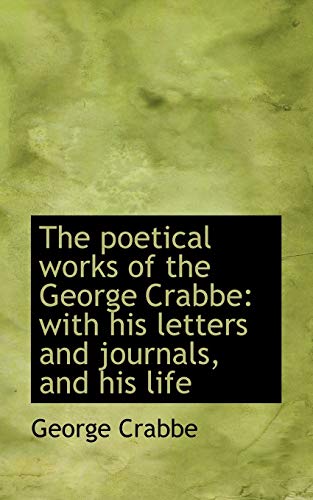 The poetical works of the George Crabbe: with his letters and journals, and his life (9781116105803) by Crabbe, George