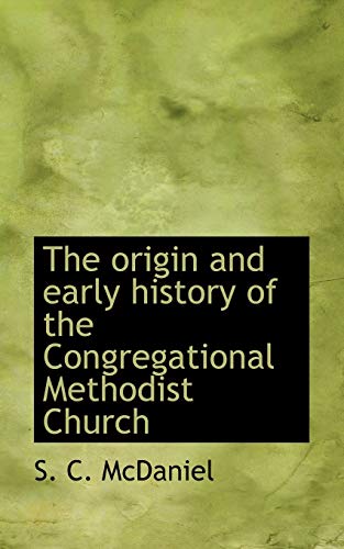The origin and early history of the Congregational Methodist Church (9781116106947) by McDaniel