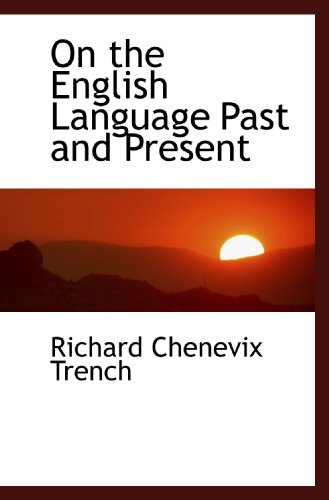 On the English Language Past and Present (9781116107364) by Trench, Richard Chenevix