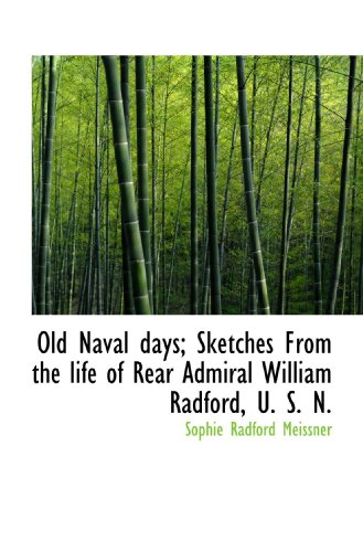 Stock image for Old Naval days; Sketches From the life of Rear Admiral William Radford, U. S. N. for sale by Revaluation Books