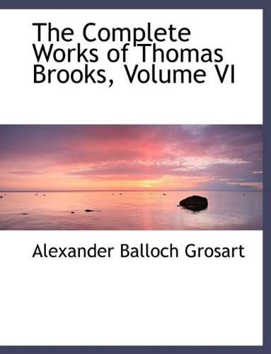 The Complete Works of Thomas Brooks, Volume VI (Hardback) - Alexander Balloch Grosart