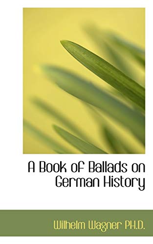 A Book of Ballads on German History (9781116110654) by Wagner, Wilhelm