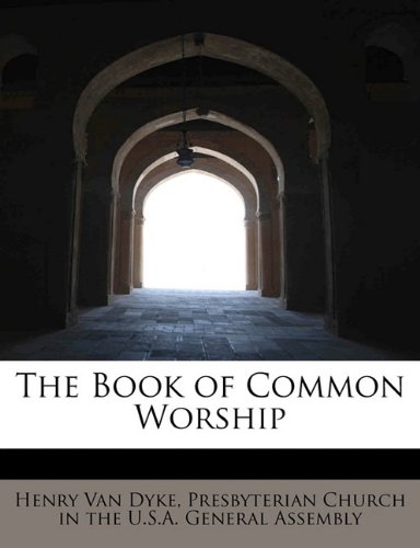 The Book of Common Worship (9781116113464) by Van Dyke, Henry