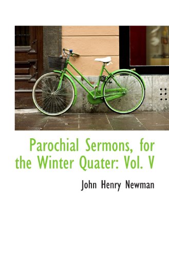 Parochial Sermons, for the Winter Quater: Vol. V (9781116117639) by Newman, John Henry