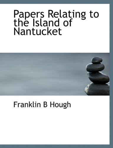 Papers Relating to the Island of Nantucket (9781116123104) by Hough, Franklin B