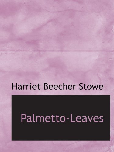 Palmetto-Leaves (9781116123326) by Stowe, Harriet Beecher