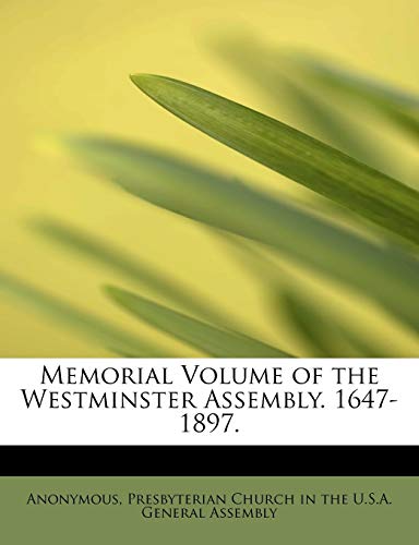 Memorial Volume of the Westminster Assembly. 1647-1897. - Anonymous