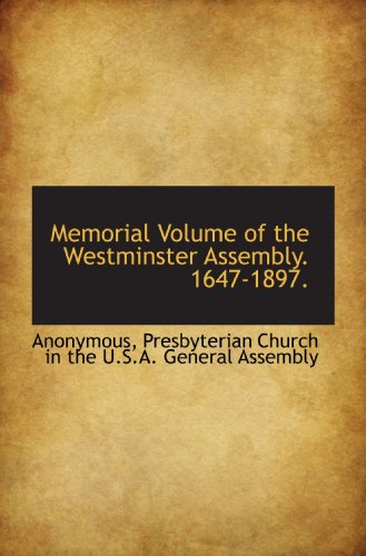 Memorial Volume of the Westminster Assembly. 1647-1897. (9781116130553) by Anonymous, .; Presbyterian Church In The U.S.A. General Assembly, .