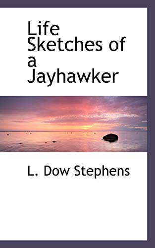 Life Sketches of a Jayhawker (9781116133318) by Stephens