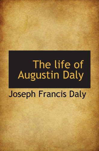 Stock image for The life of Augustin Daly for sale by Revaluation Books