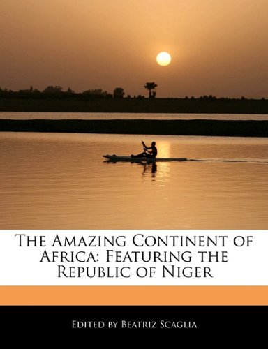Beispielbild fr The Amazing Continent of Africa: Featuring the Republic of Niger zum Verkauf von Buchpark