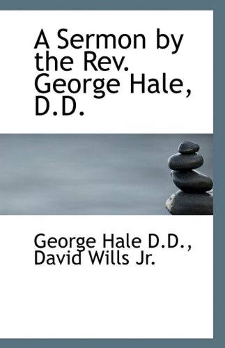 A Sermon by the Rev. George Hale, D.D. (9781116139068) by Hale, George; Wills, David