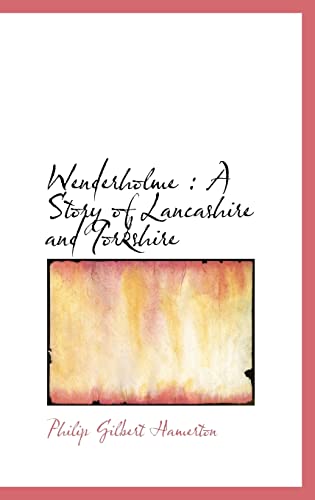 Wenderholme: A Story of Lancashire and Yorkshire (9781116139570) by Hamerton, Philip Gilbert