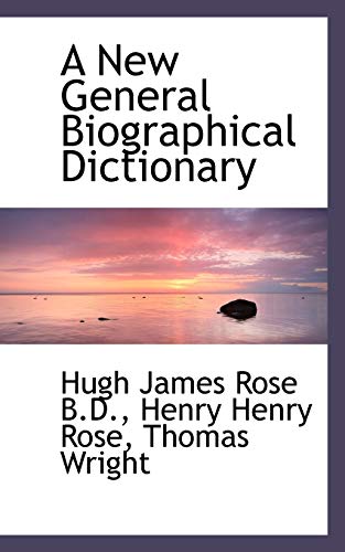 A New General Biographical Dictionary (9781116142877) by Rose, Hugh James; Rose, Henry Henry; Wright, Thomas