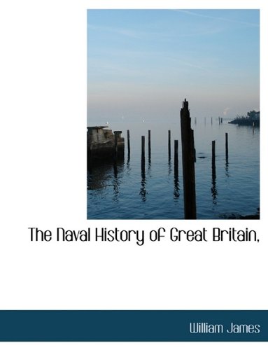 The Naval History of Great Britain, (9781116143089) by James, William