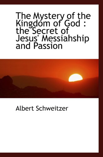 9781116143676: The Mystery of the Kingdom of God : the Secret of Jesus' Messiahship and Passion