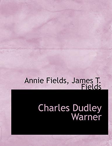 Charles Dudley Warner (9781116143768) by Fields, Annie; Fields, James T.