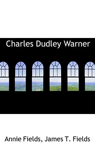 Charles Dudley Warner (9781116143775) by Fields, Annie; Fields, James T.