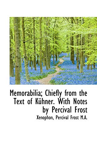 Memorabilia; Chiefly from the Text of KÃ¼hner. With Notes by Percival Frost (9781116145052) by Xenophon, .; Frost, Percival