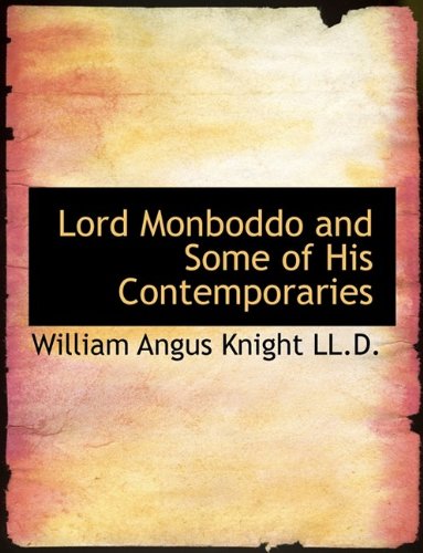 Lord Monboddo and Some of His Contemporaries (9781116146332) by Knight, William Angus