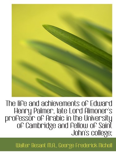 Stock image for The life and achievements of Edward Henry Palmer, late Lord Almoner's professor of Arabic in the Uni for sale by Revaluation Books