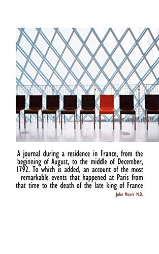 A journal during a residence in France, from the beginning of August, to the middle of December, 179 (9781116148930) by Moore, John
