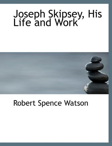 Joseph Skipsey, His Life and Work (9781116148978) by Watson, Robert Spence