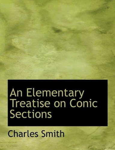 An Elementary Treatise on Conic Sections (9781116151541) by Smith, Charles