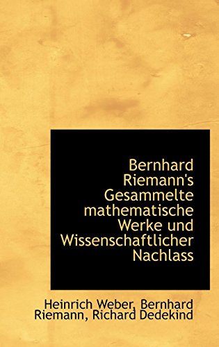 Bernhard Riemann's Gesammelte Mathematische Werke Und Wissenschaftlicher Nachlass (German Edition) (9781116152913) by Dedekind, Richard; Riemann, Bernhard; Weber, Heinrich