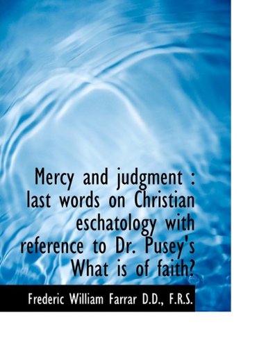 9781116154825: Mercy and judgment: last words on Christian eschatology with reference to Dr. Pusey's What is of fa